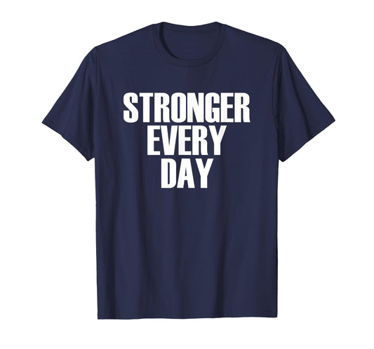 Stronger Every Day - Motivational Gym Quote T-Shirt T-Shirt