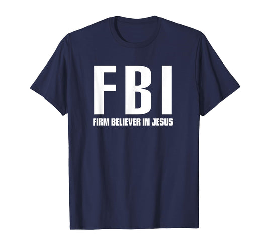 FBI Firm believer in Jesus t-shirt T-Shirt