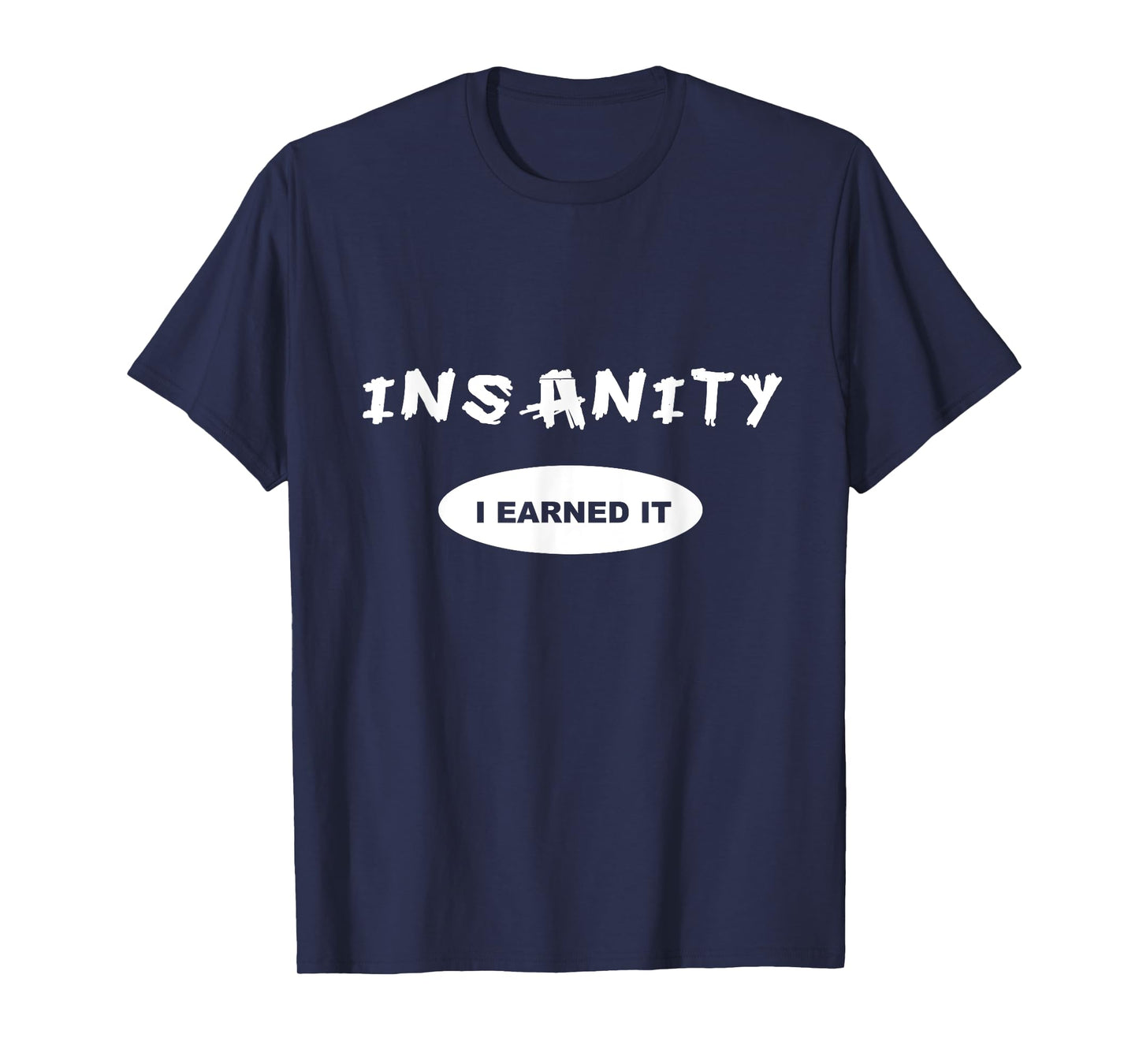 Insanity - I Earned it - Reward / Workout T-shirt or Tee T-Shirt