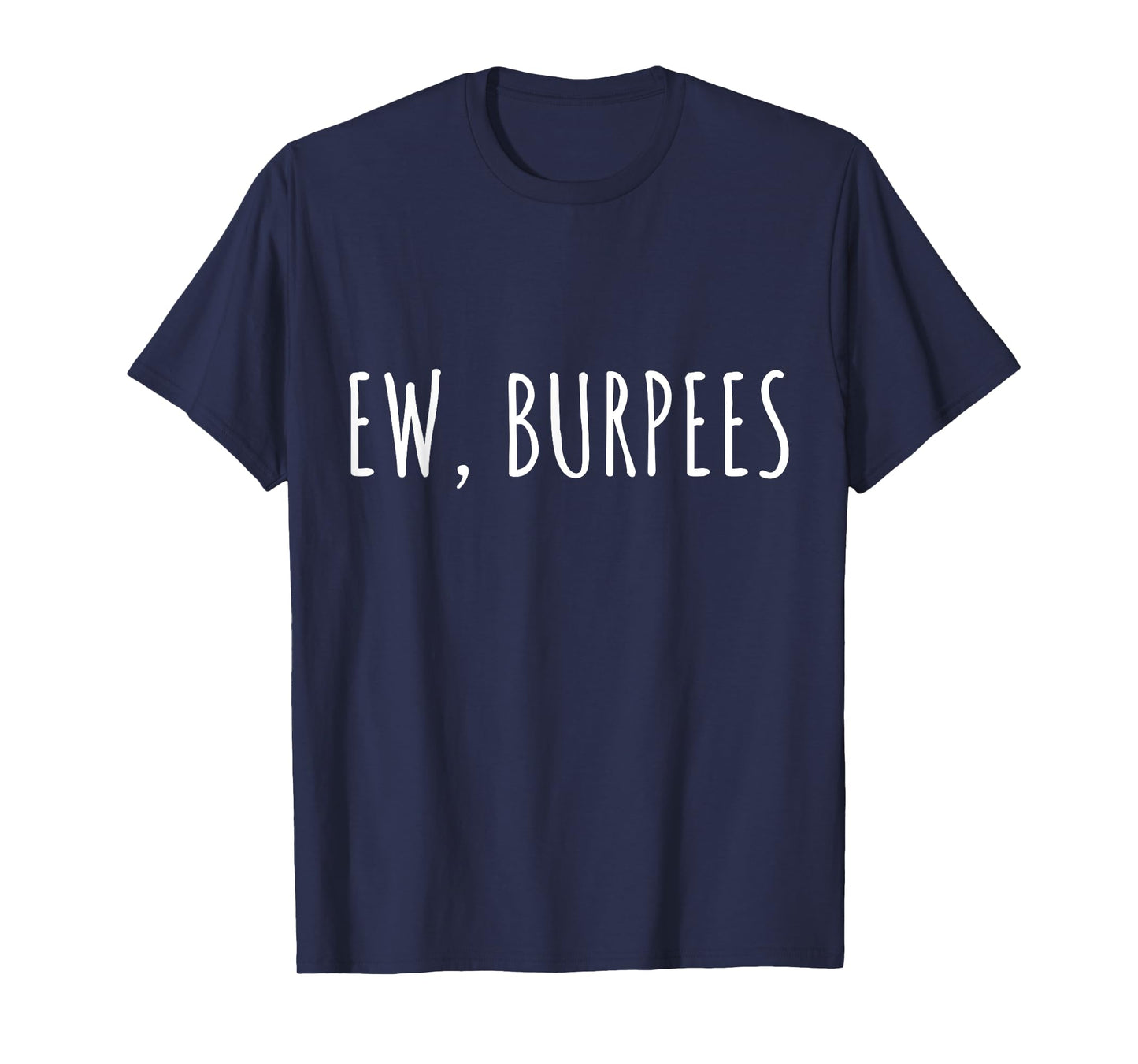 EW, BURPEES - Funny Gym Workout T-Shirt