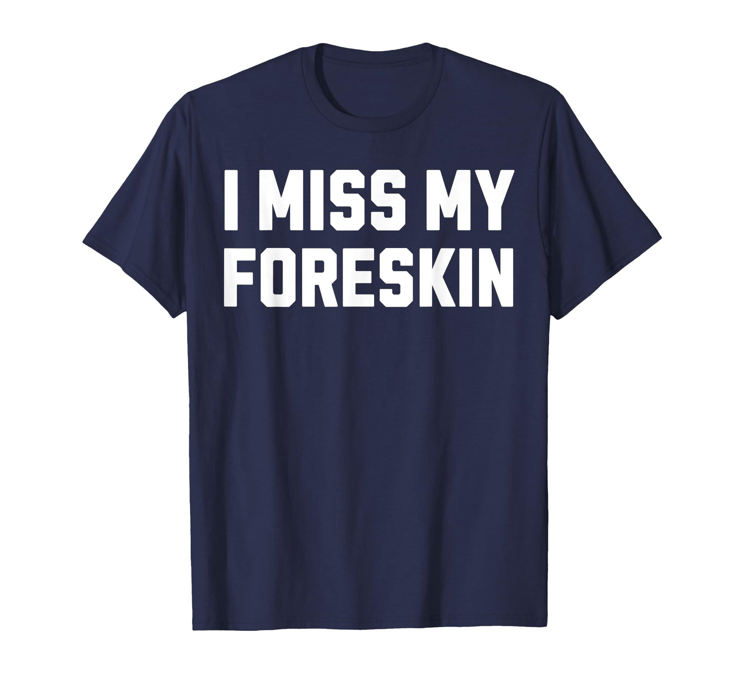 Funny Circumcision Circumcised I Miss My Foreskin T-Shirt