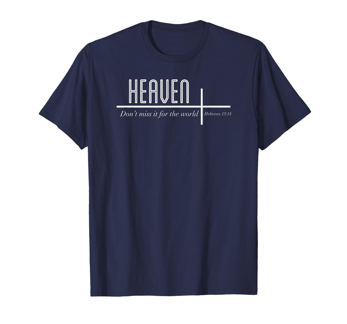 Heaven Don't Miss it for the World Christian John 3:16 T-Shirt