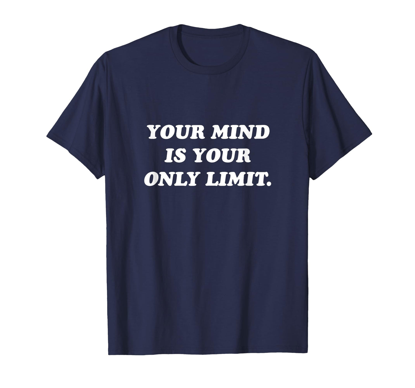 Your Mind Is Your Only Limit Motivational Positive Thinking T-Shirt