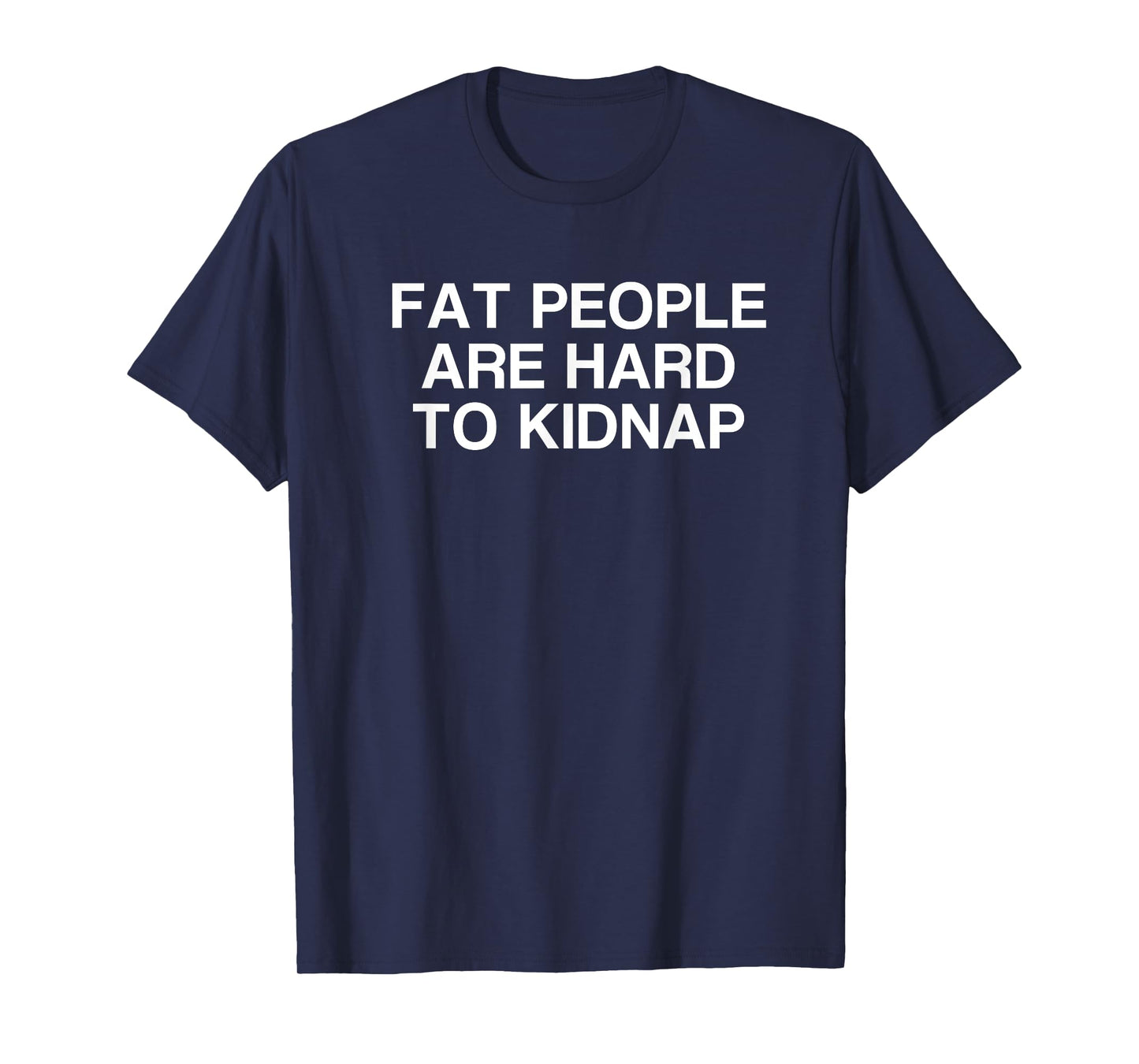 Fat People Are Hard to Kidnap T-Shirt