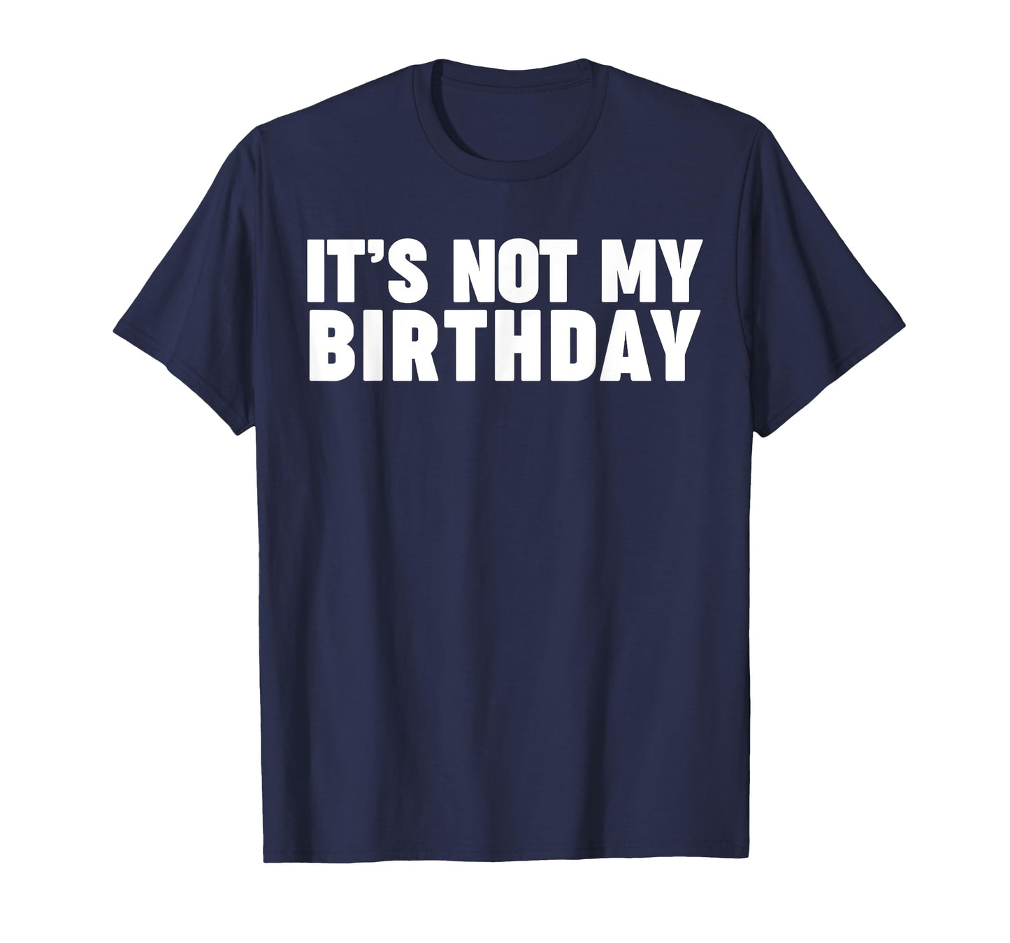 It's not my birthday T-Shirt