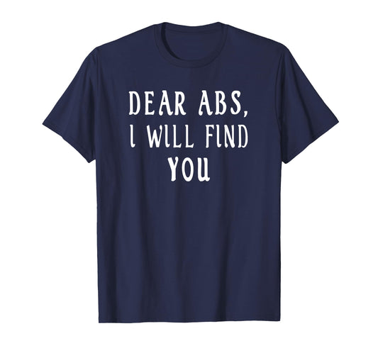 Dear Abs, I will find you a Funny retro Gym T-Shirt