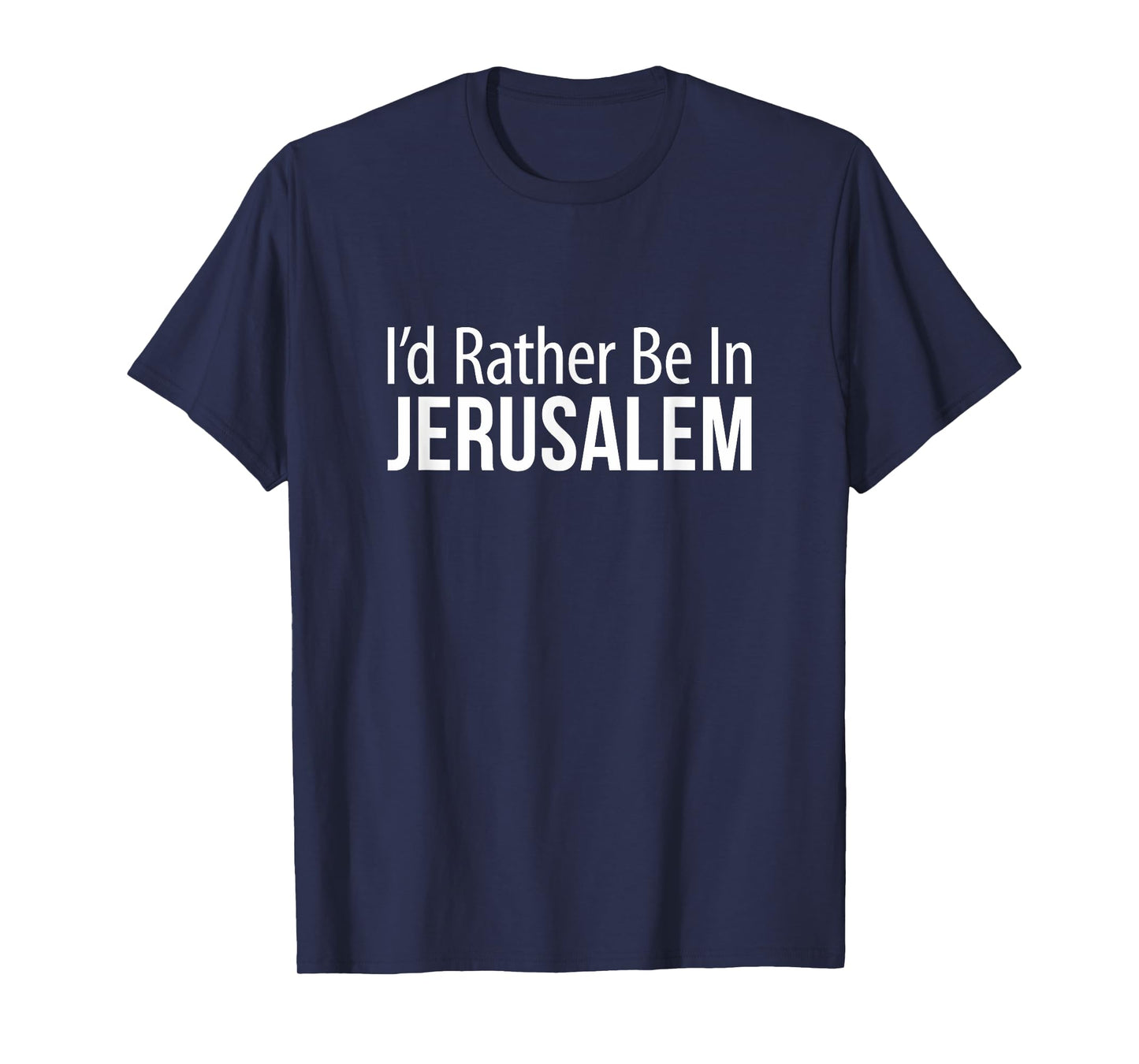 I'd Rather Be In Jerusalem - T-Shirt