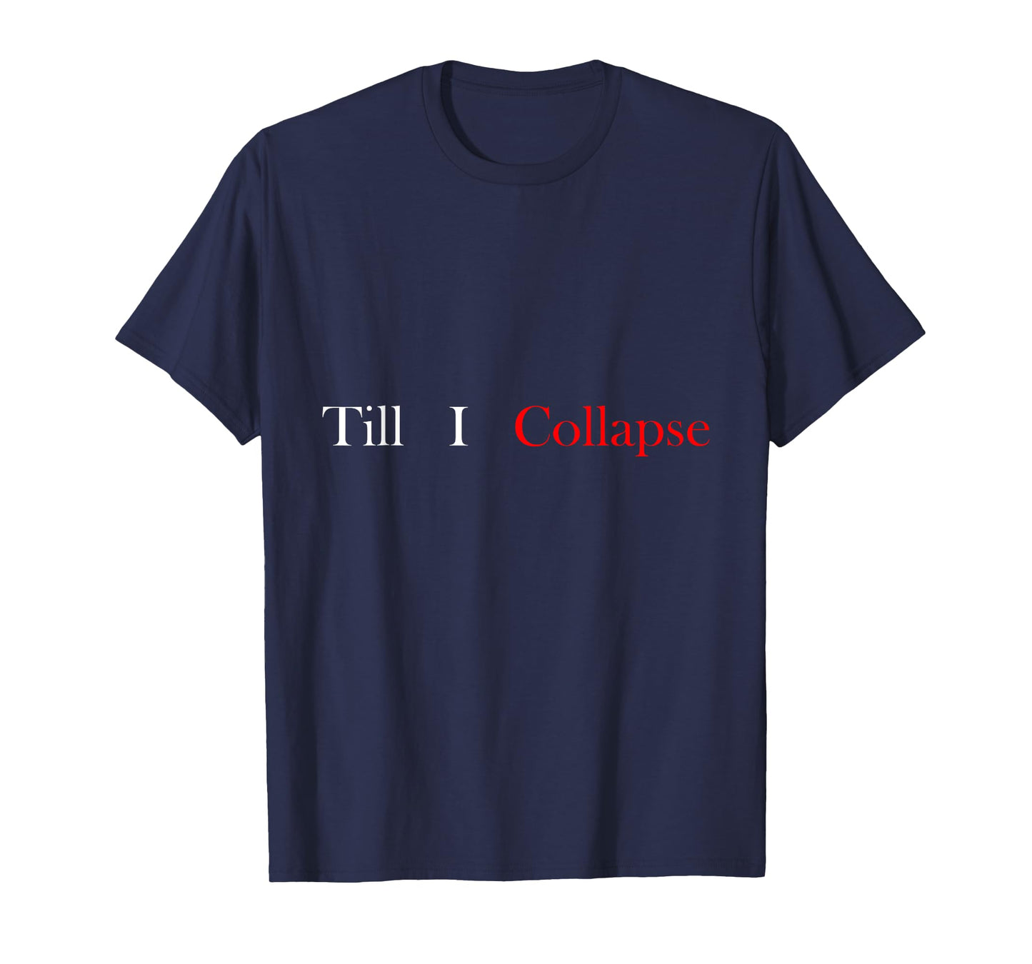 Gym motivation Till i collapse T-Shirt
