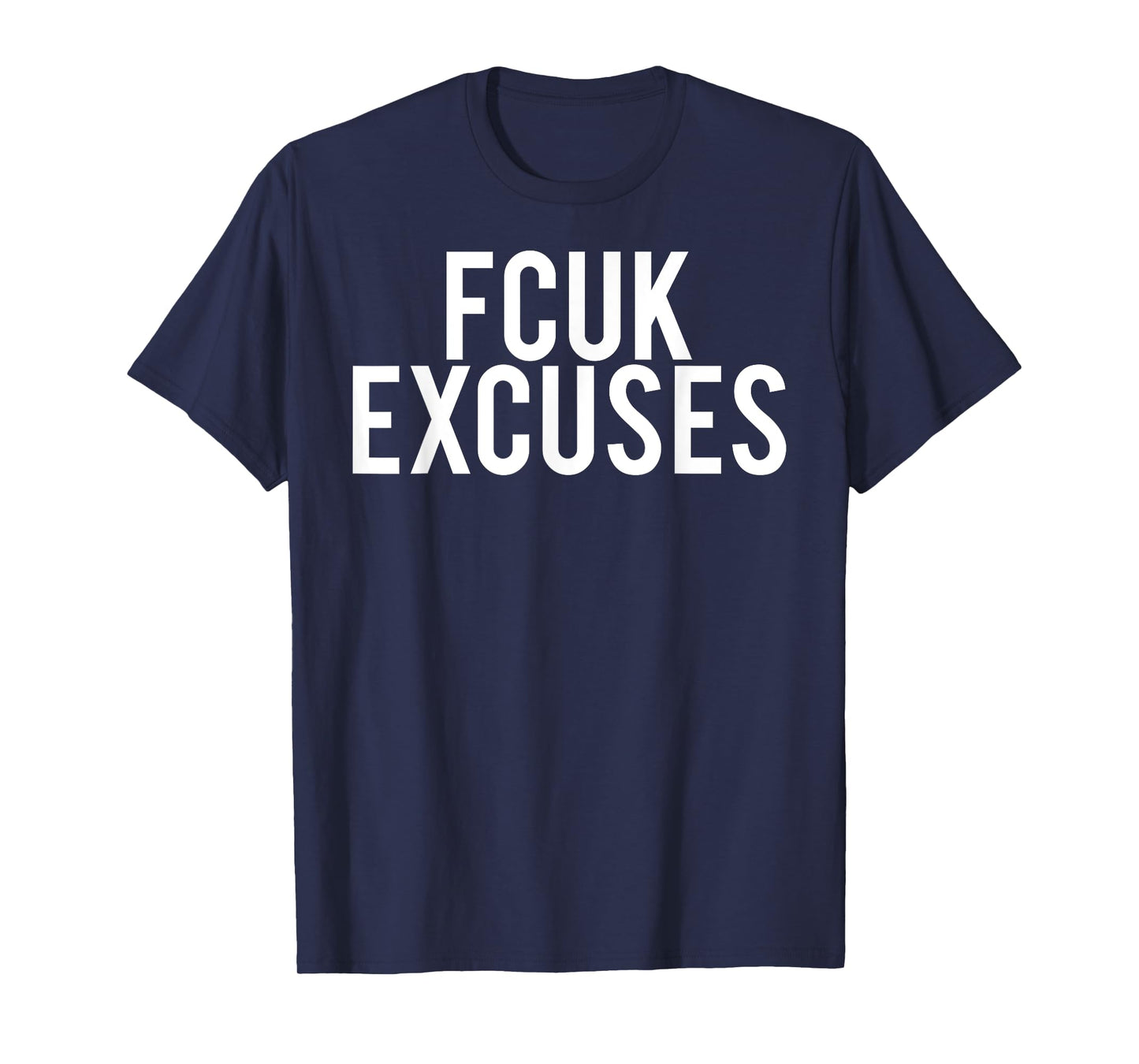 Fcuk excuses T Shirt - Cool funny gym workout fit gift tee T-Shirt