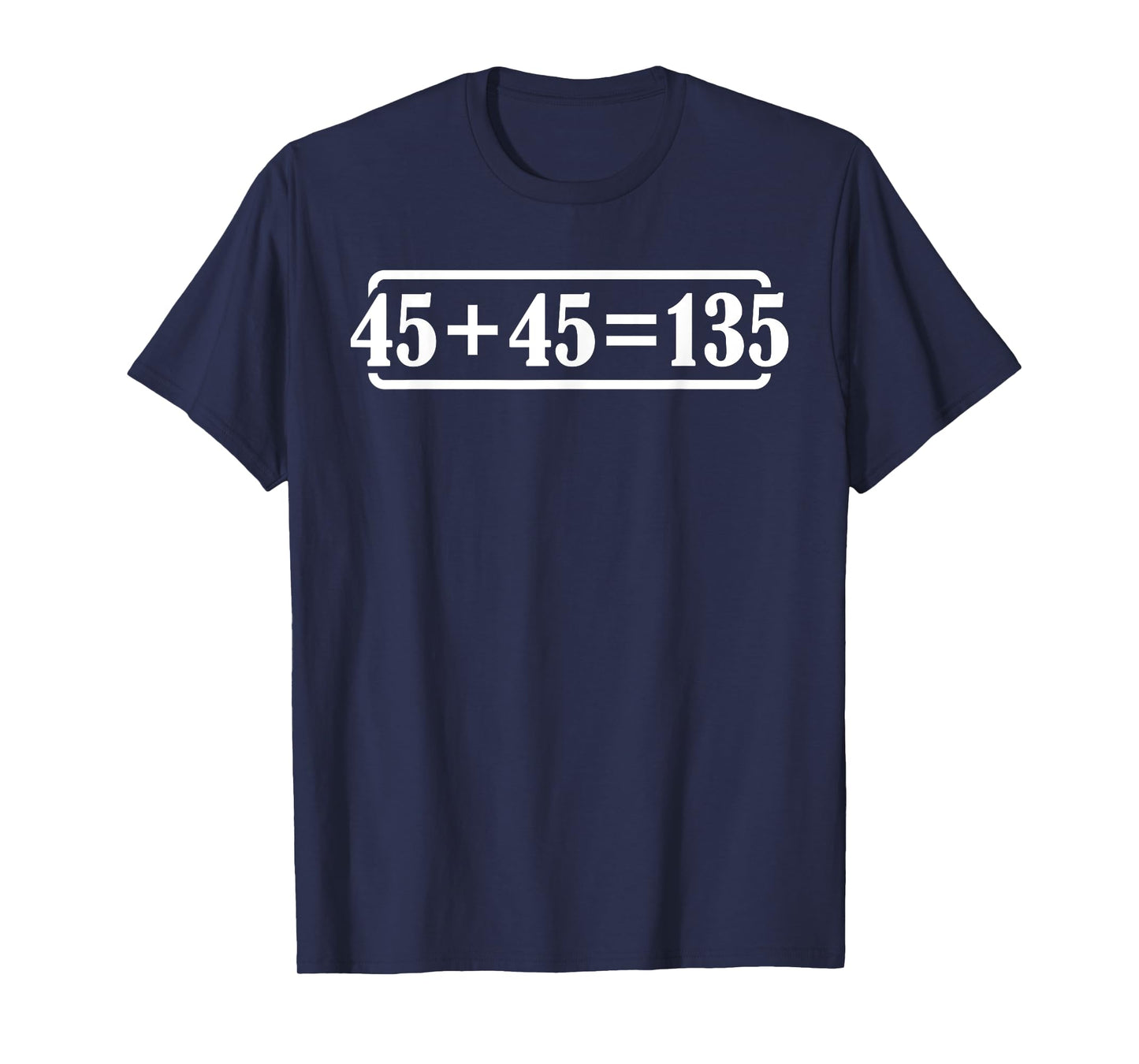 45 + 45 = 135 |------ T-Shirt