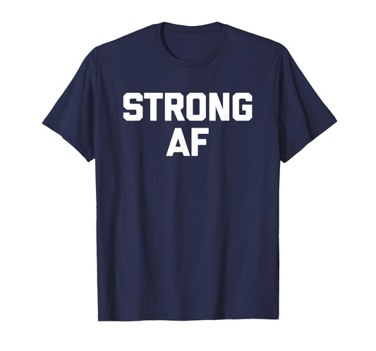 Strong AF T-Shirt funny saying sarcastic novelty humor cool T-Shirt
