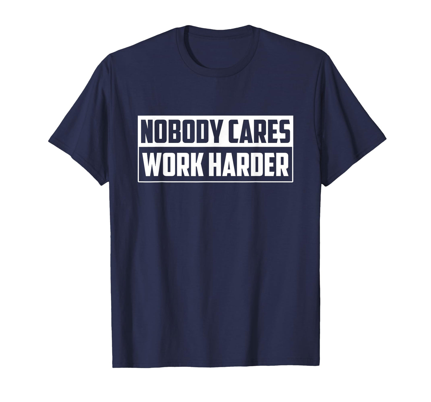 Nobody Cares Work Harder - Motivational Gym Workout Gift T-Shirt