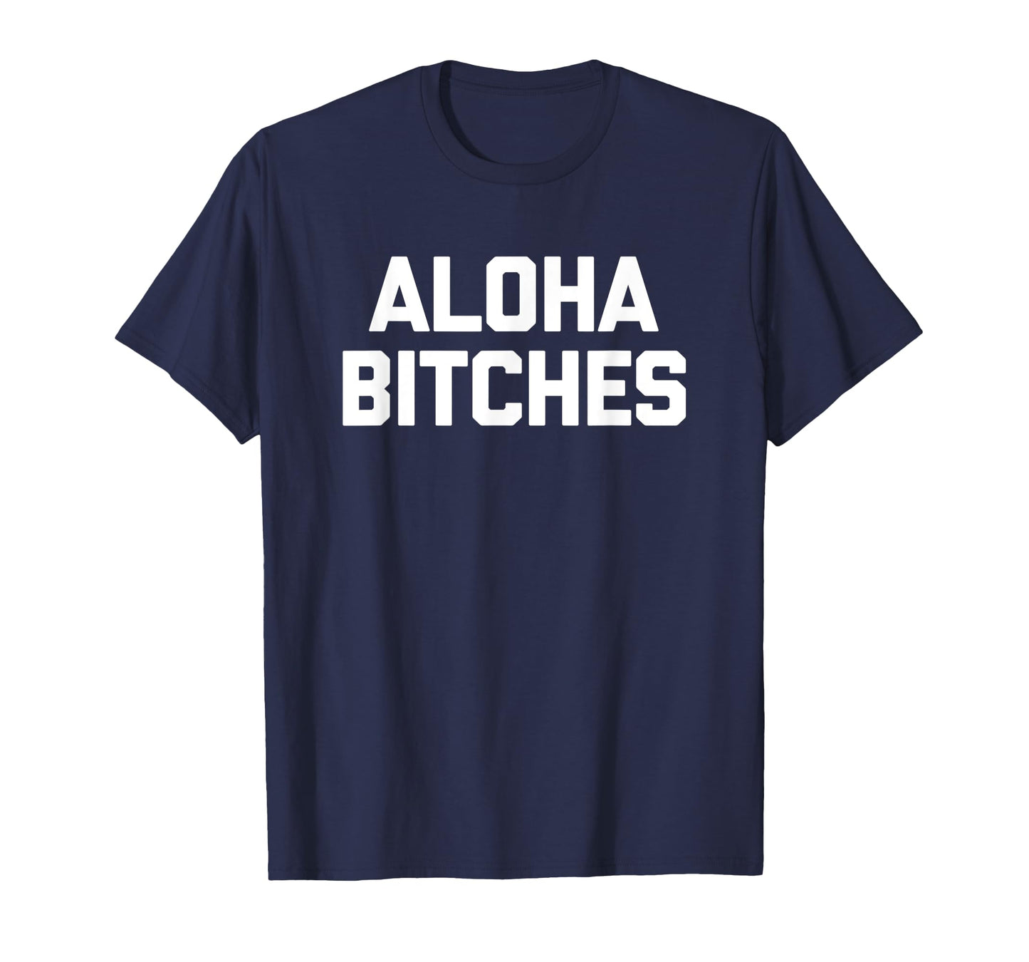 Aloha Bitches T-Shirt funny saying sarcastic humor Hawaiian T-Shirt
