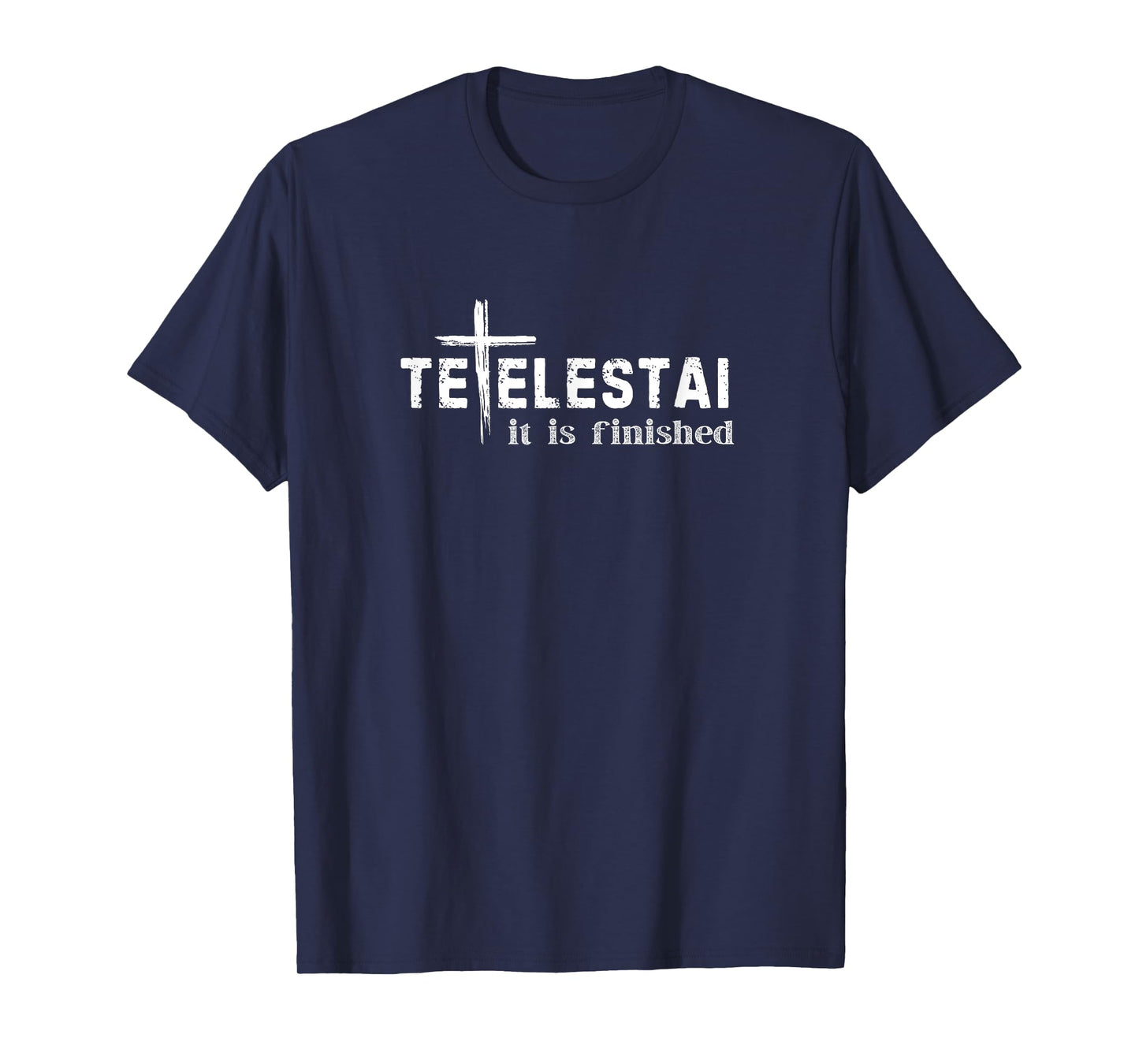 Tetelestai It Is Finished Cross Jesus Last Words Easter T-Shirt