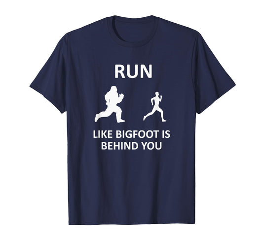 Run Like Bigfoot Is Behind You Funny Running T-Shirt
