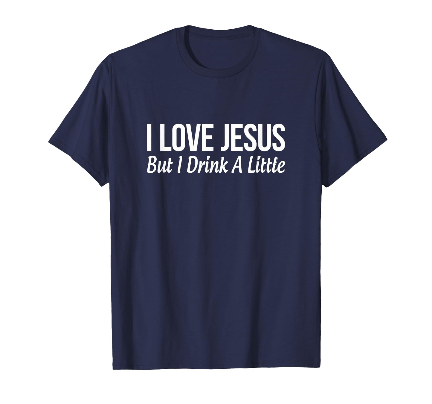 I Love Jesus - But I Drink A Little - T-Shirt