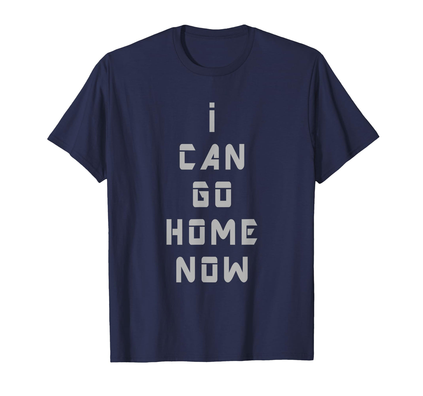 I Can Go Home Now Gym T Shirt Men Women Workout Motivational T-Shirt