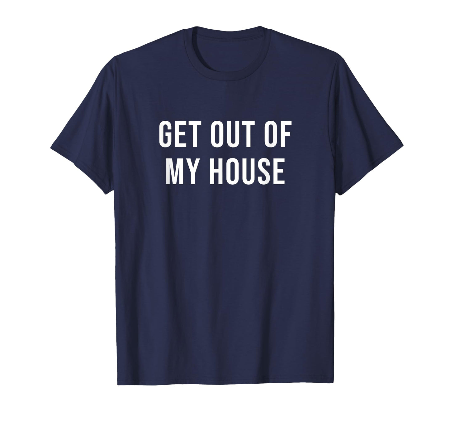 Get Out of My House T-Shirt