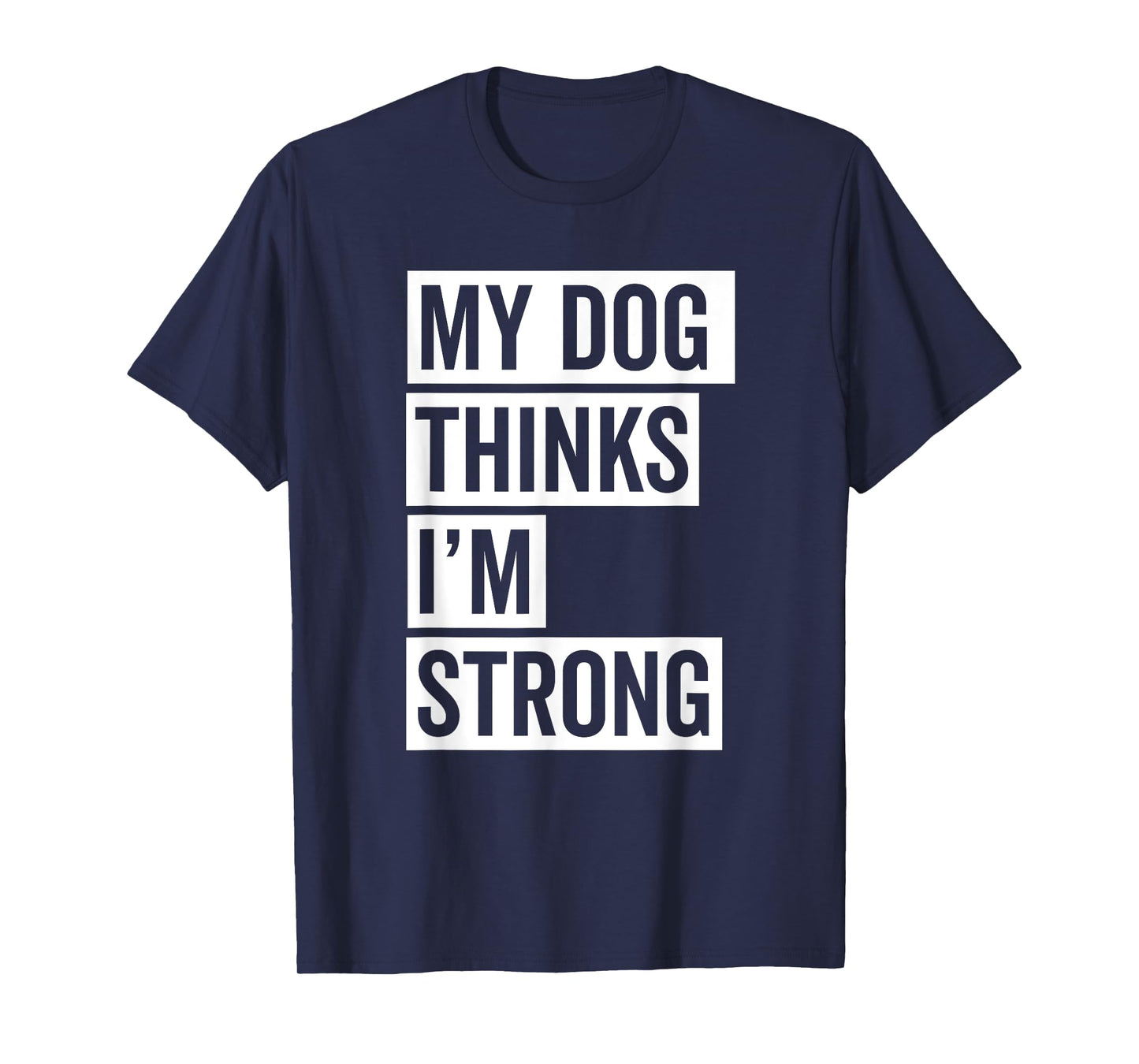 My Dog Thinks I'm Strong Gym T-Shirt for Men Women