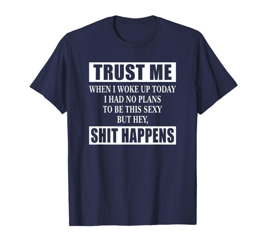 When I Woke Up Today Sexy But Shit Happens Funny Sarcastic T-Shirt