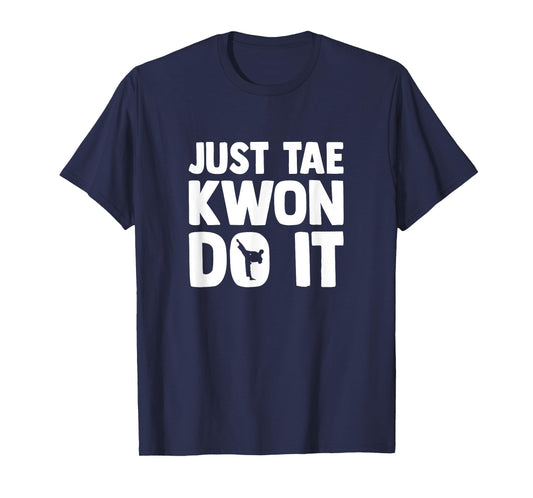 Taekwondo Saying Tae Kwon Do Funny Taekwondo T-Shirt