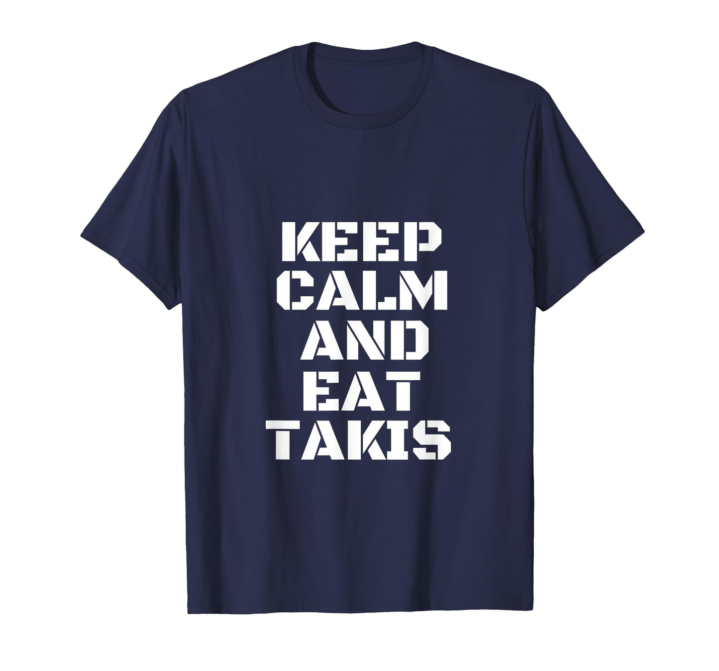 Keep Calm And Eat Takis The New And The Most Beautiful T-Shirt