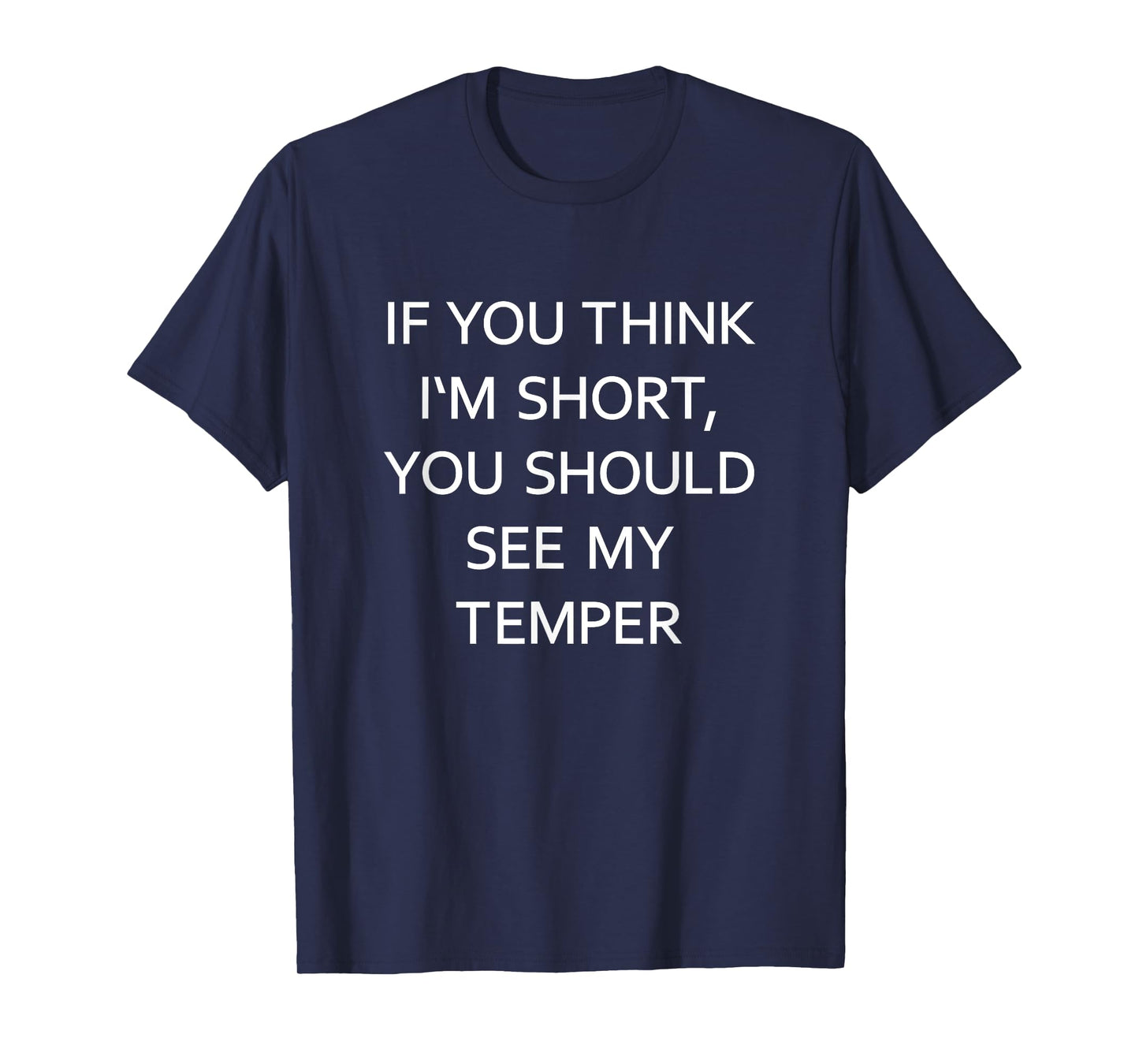 If You Think I'm Short You Should See My Temper Funny Joke T-Shirt