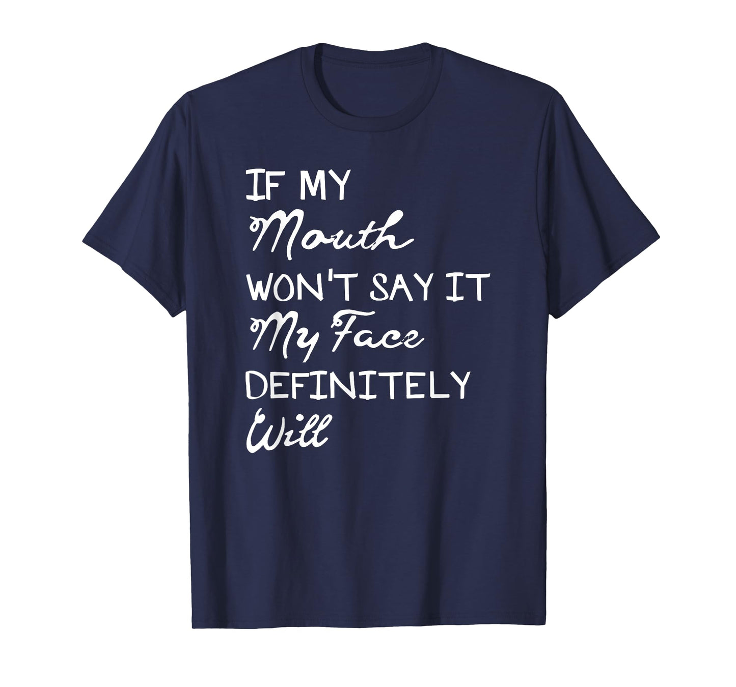 If My Mouth Doesn't Say It My Face Definitely Will Shirt T-Shirt