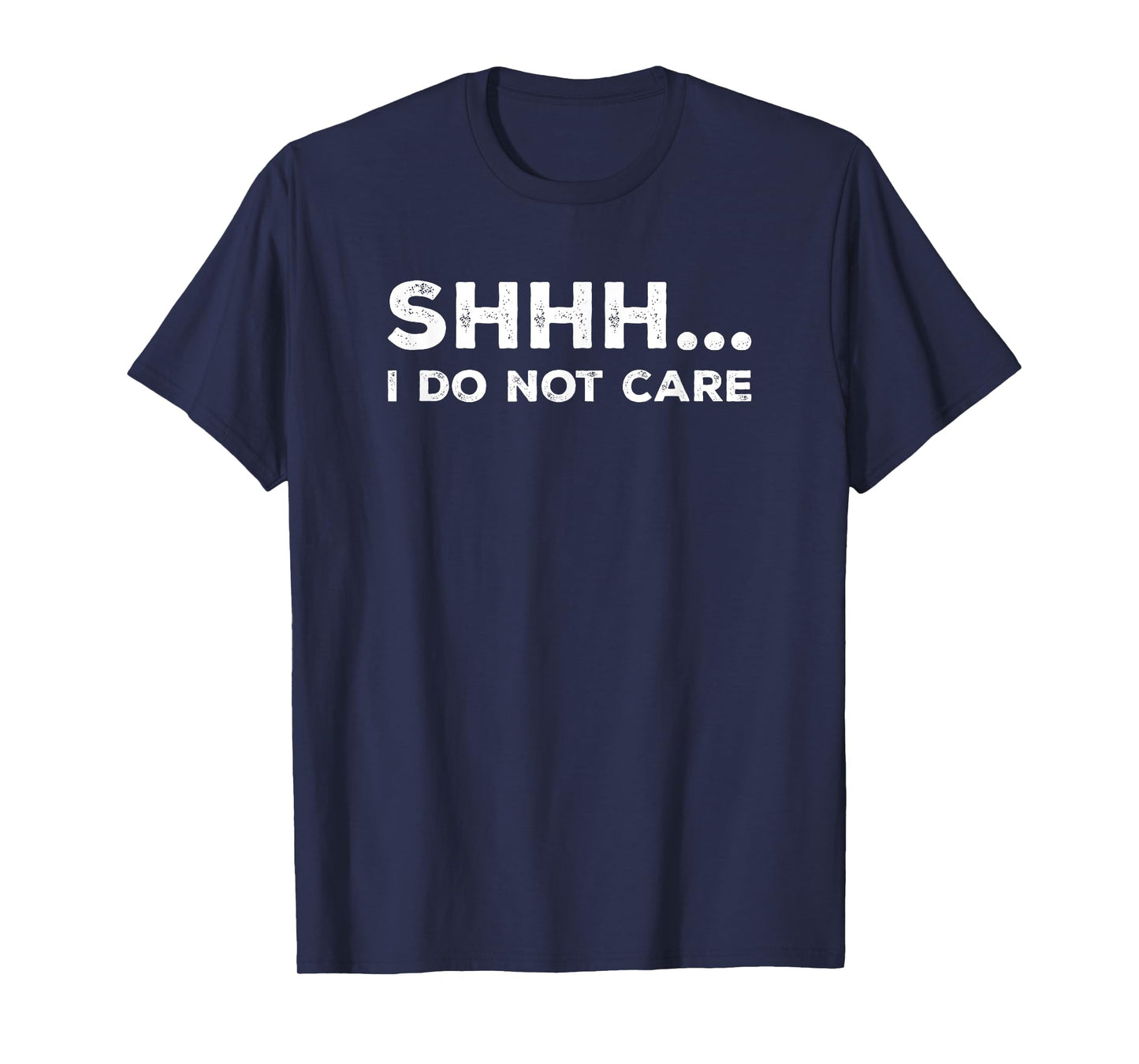 SHHH I DO NOT CARE Funny Humorous Sarcastic Rude Saying T-Shirt