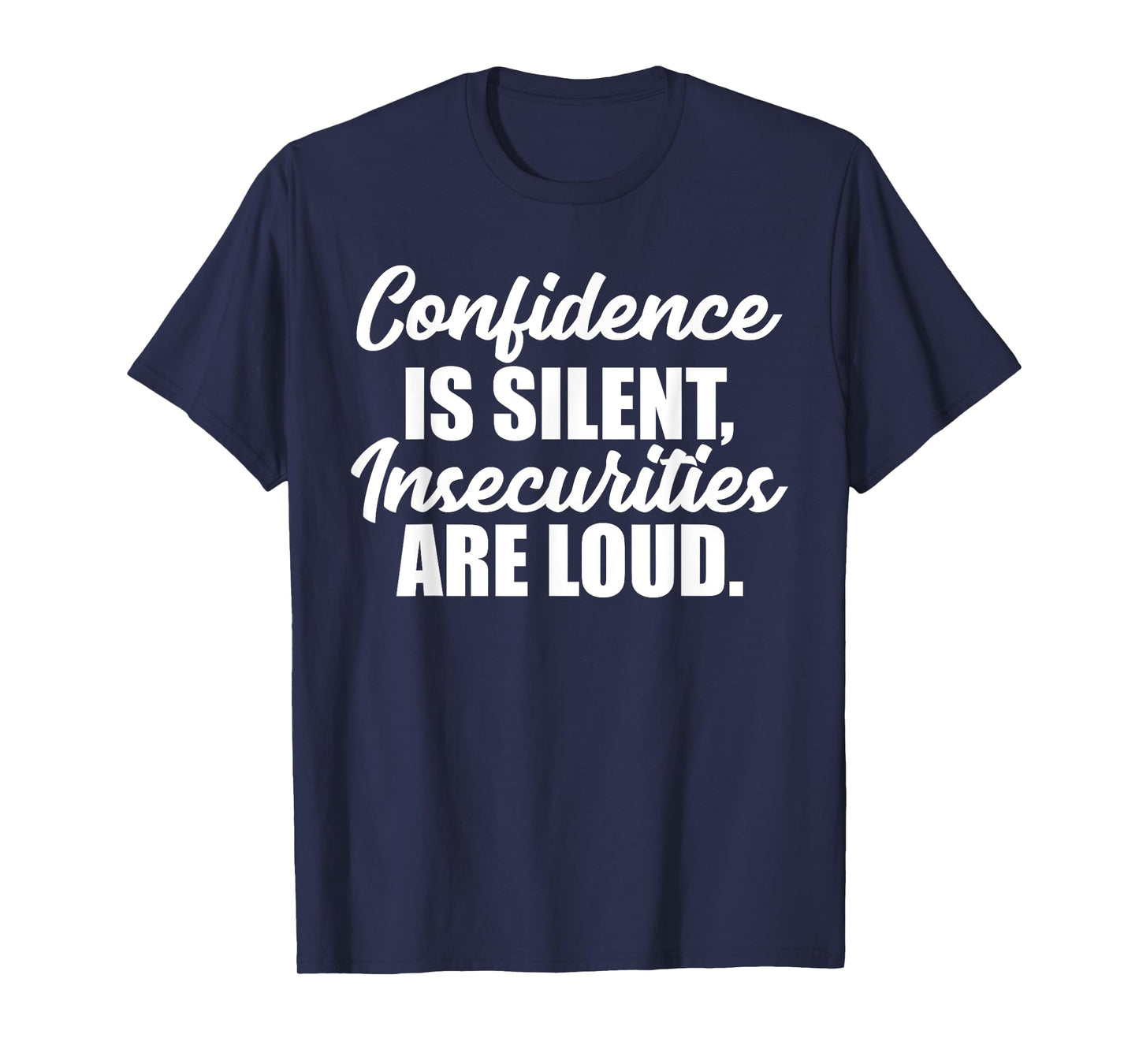 Confidence is Silent Insecurities are Loud T-Shirt T-Shirt