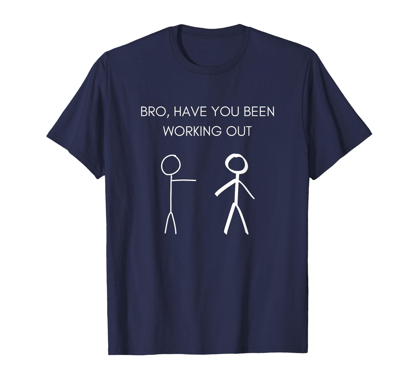 Funny Stick Figure Gym Jokes Bro Have You Been Working Out T-Shirt