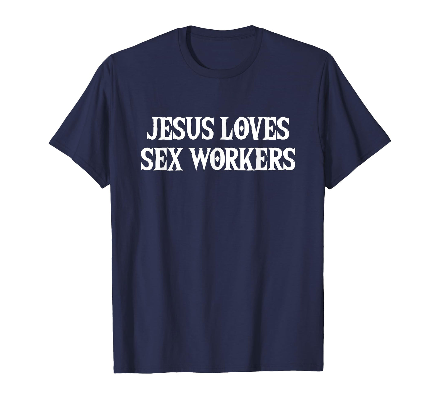 Jesus Loves Sex Workers - Funny Saying Sarcastic Novelty T-Shirt