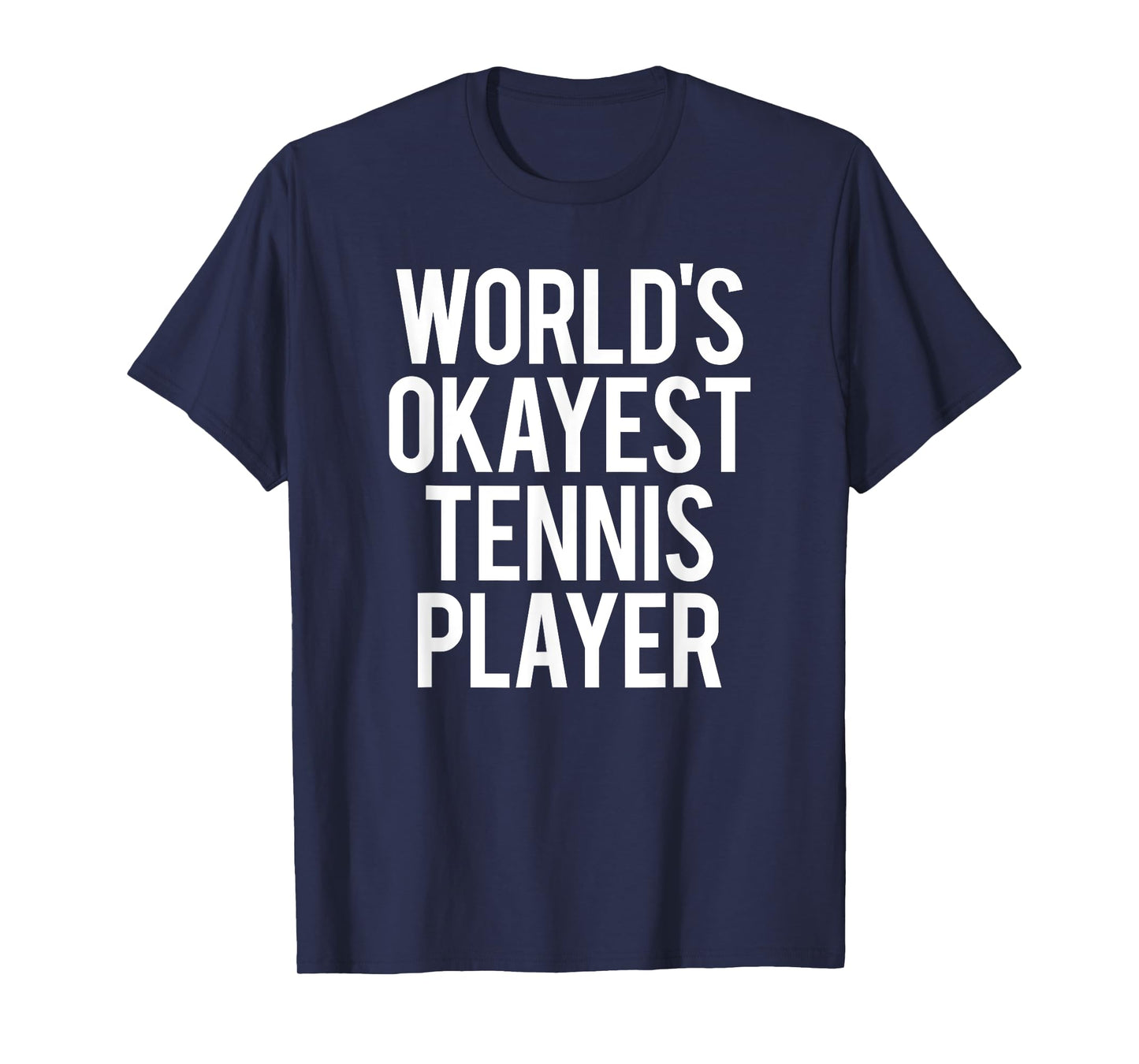Worlds Okayest Tennis Player Funny Match Saying Workout Gift T-Shirt