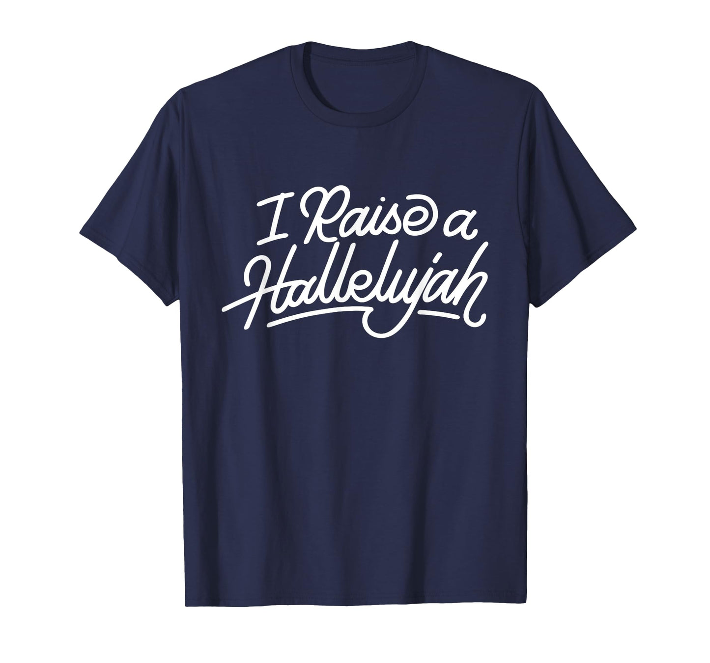 I Raise A Hallelujah - Praise The Lord Amen T-Shirt