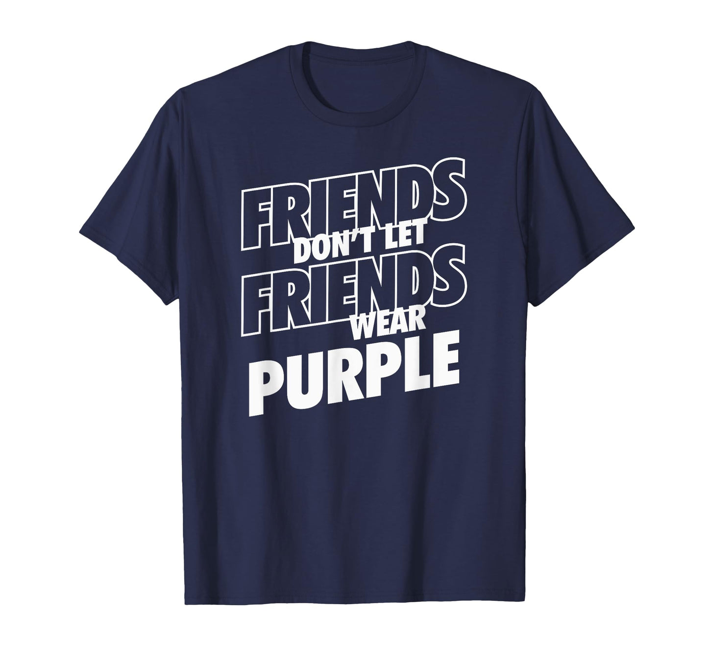 Friends Don't Let Friends Wear Purple Funny Rivalry T-Shirt
