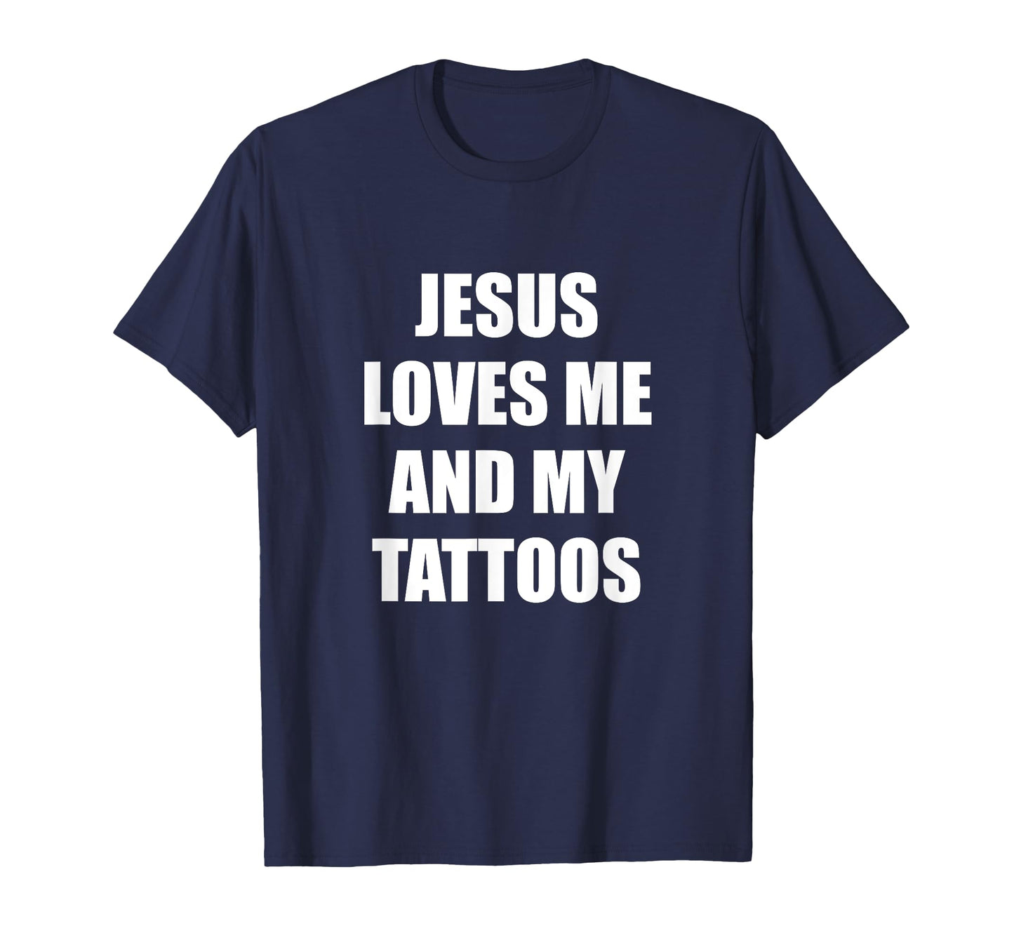 Jesus Loves Me And My Tattoos T-Shirt