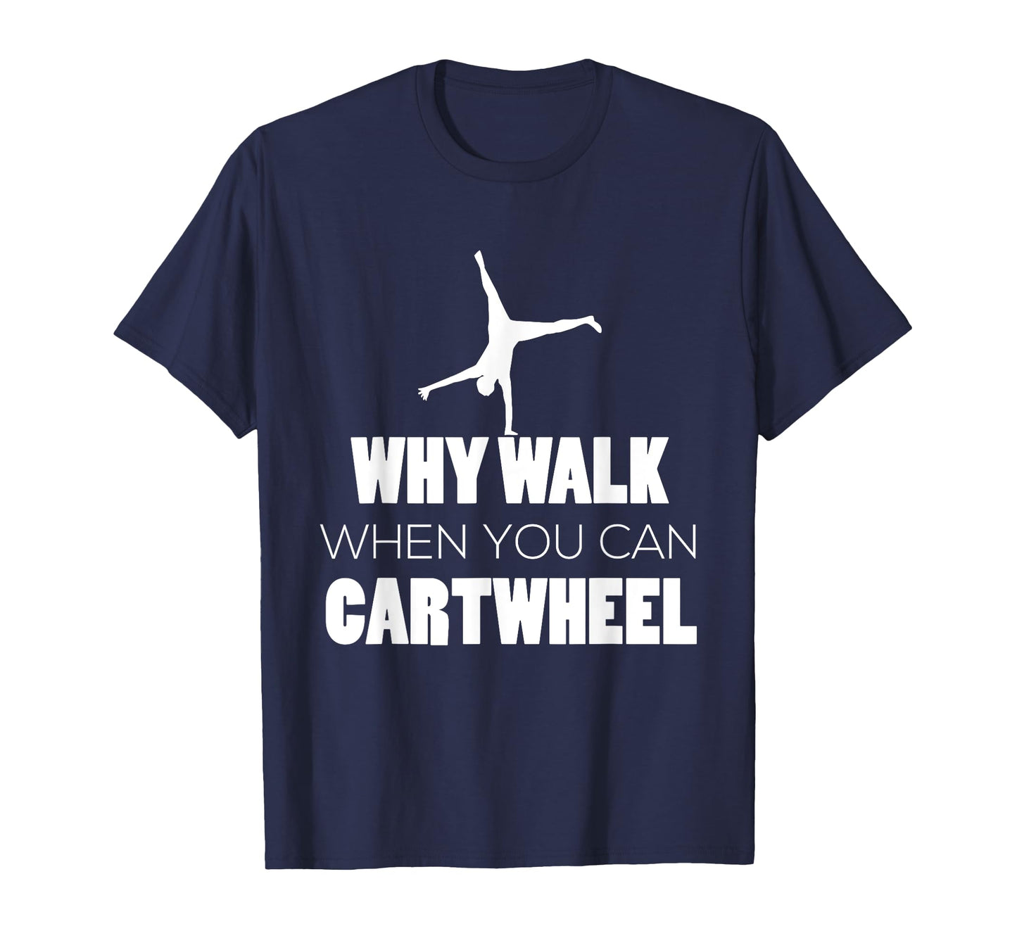 Cartwheel Shirt Gymnast Cute Why Walk When Cartwheel T-Shirt