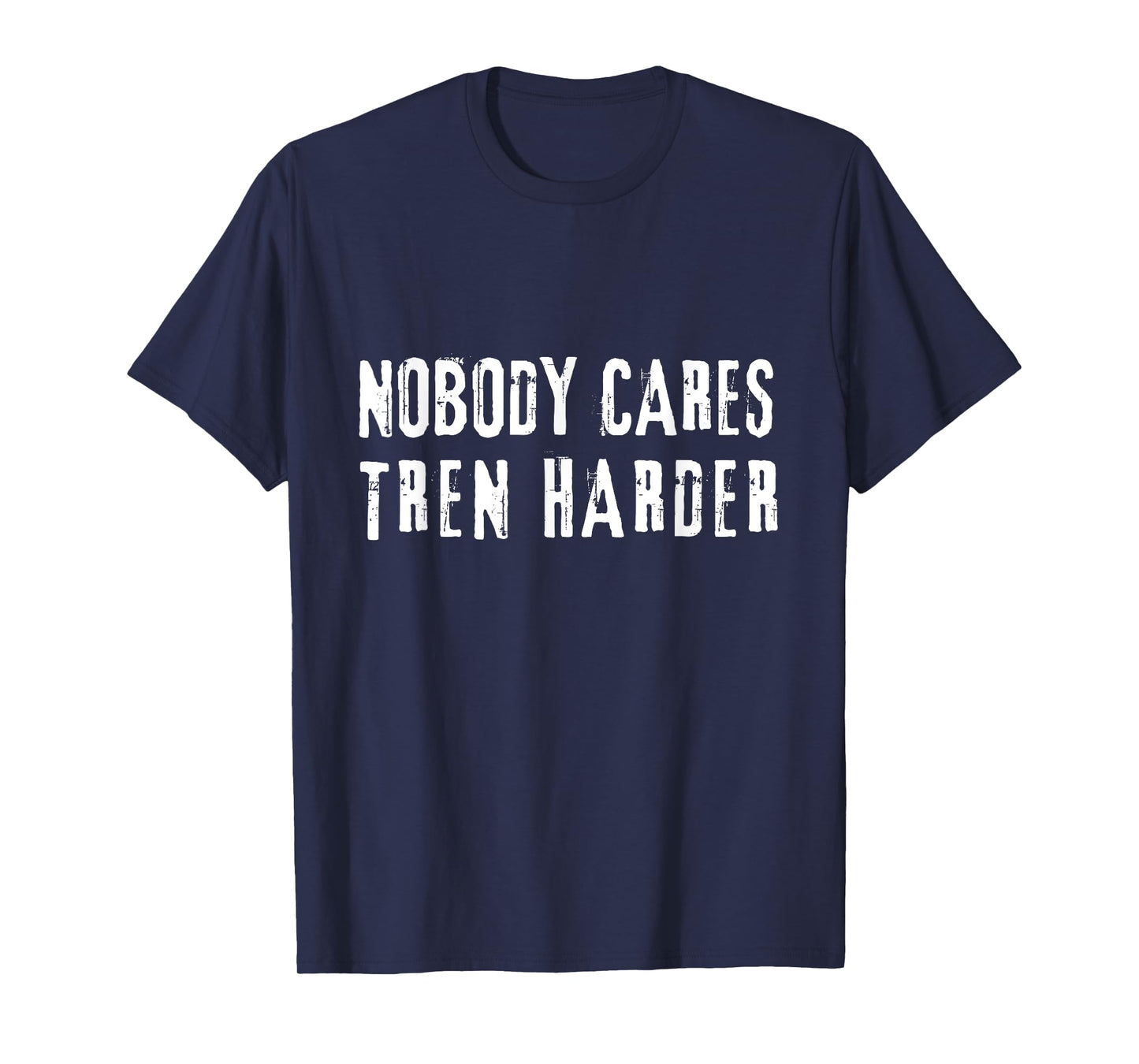 Nobody Cares Tren Harder, Funny Steroids Tren Lover Anabolic T-Shirt