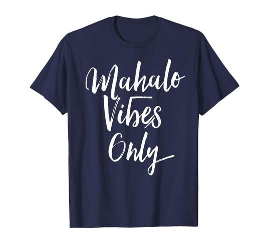 Mahalo Vibes Only Cool Positive Uplifting Trending Shirt T-Shirt