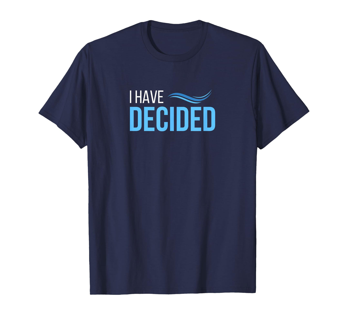 I Have Decided Baptism Church T-Shirt