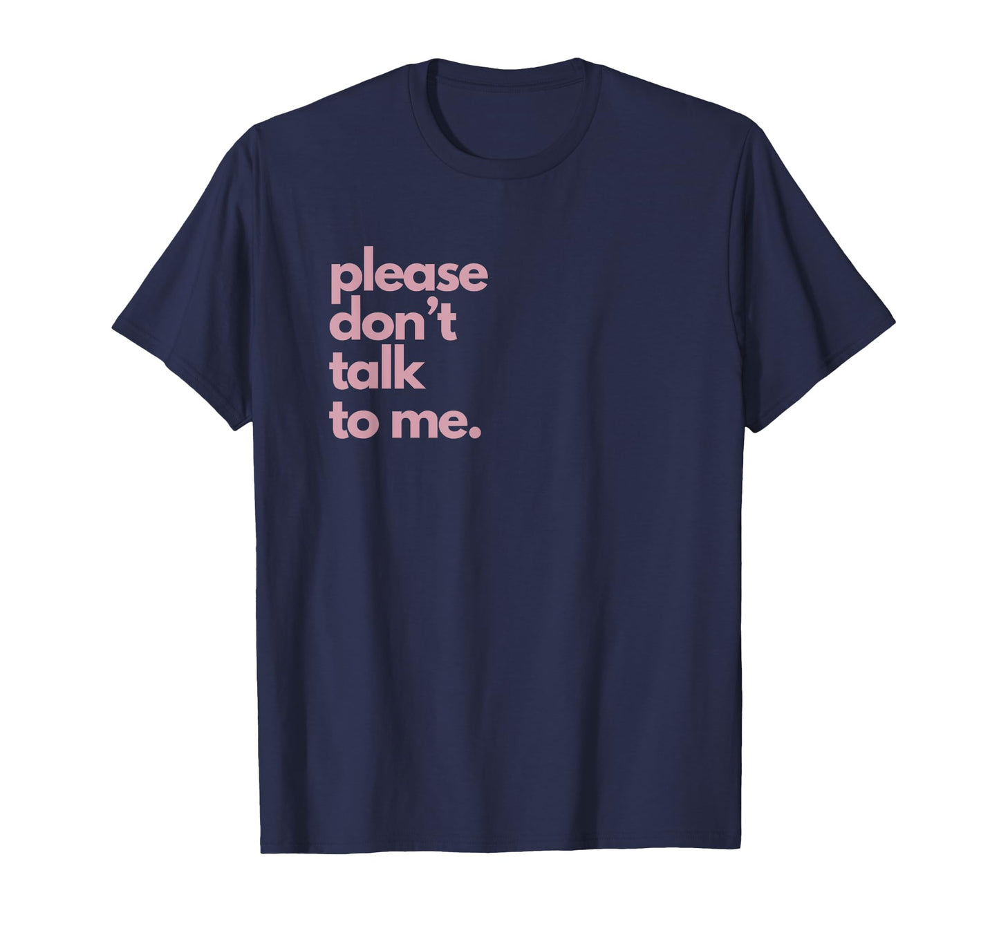 Please Don't Talk To Me T-Shirt