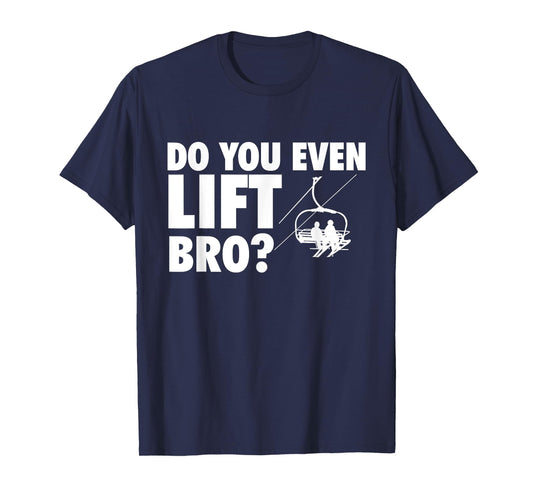 Do You Even Lift Bro - Ski Skier Skiing Lover T-Shirt