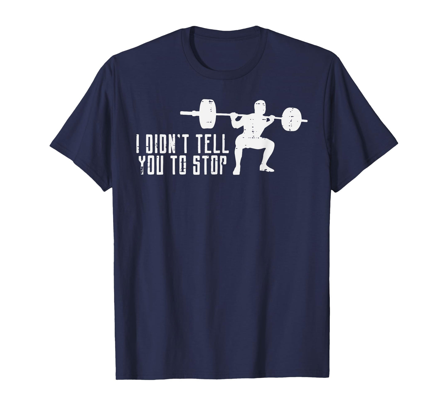 Workout I Didnt Tell You To Stop Gym Trainer Coach Men Women T-Shirt