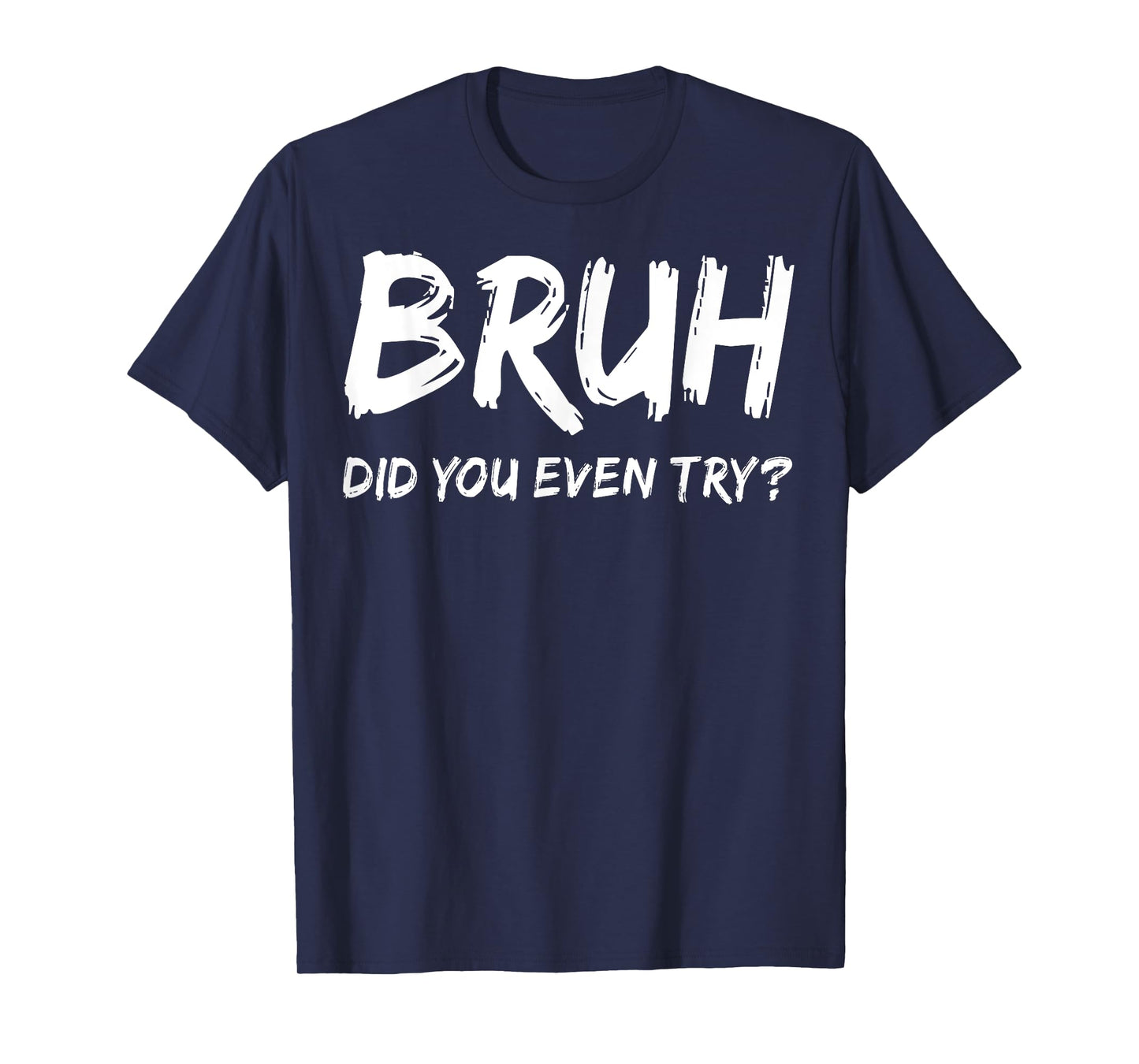 Bruh Did You Even Try Gym Humor Fitness Motivation Workout T-Shirt
