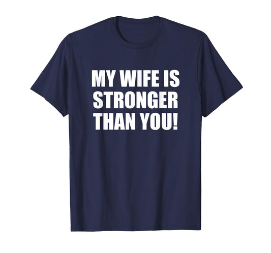 My Wife is Stronger Than You! Mens Tee Shirt T-Shirt