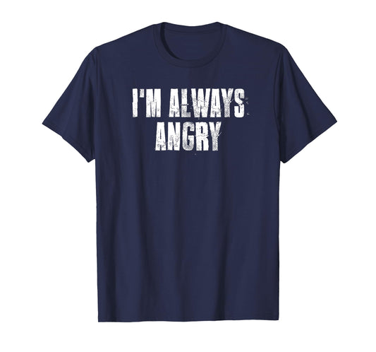 i'm Always Angry inspirational Motivational Gym Workout T-Shirt