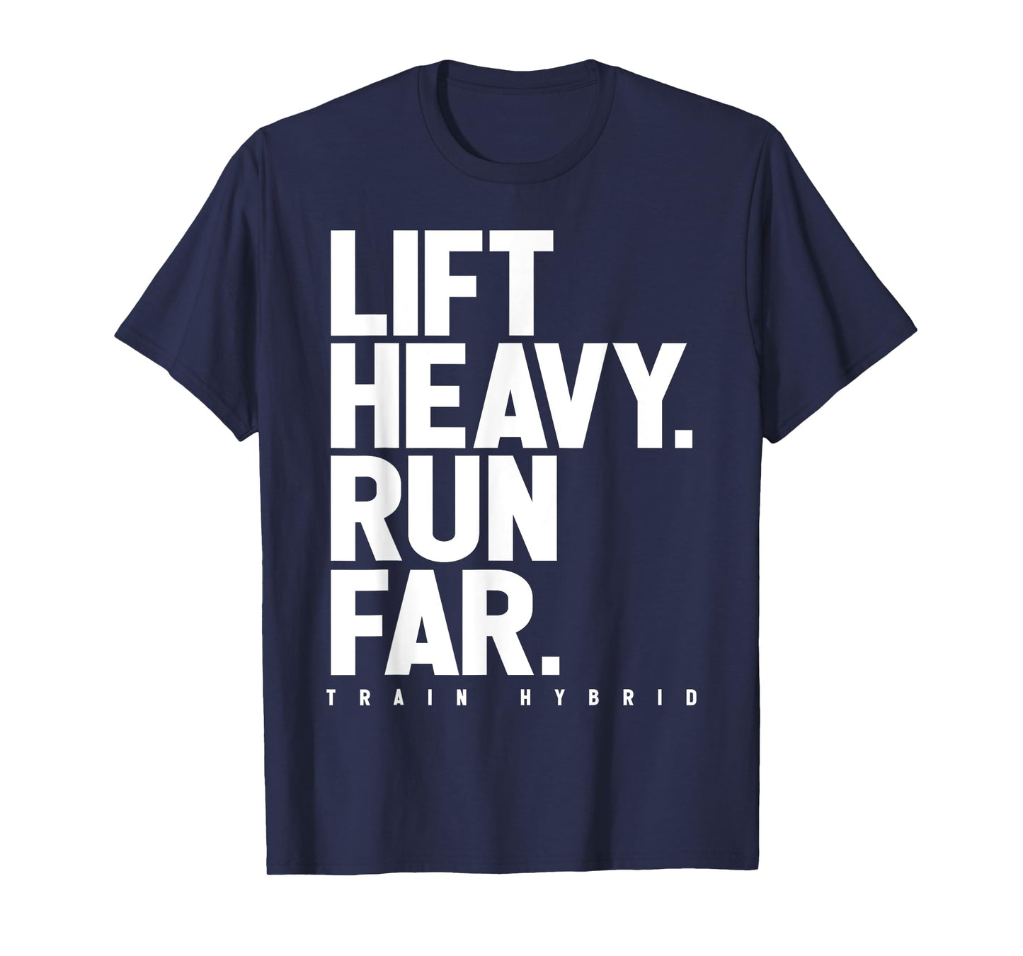 Lift Heavy Run Far Hybrid Athlete Training Gym Running Lover T-Shirt