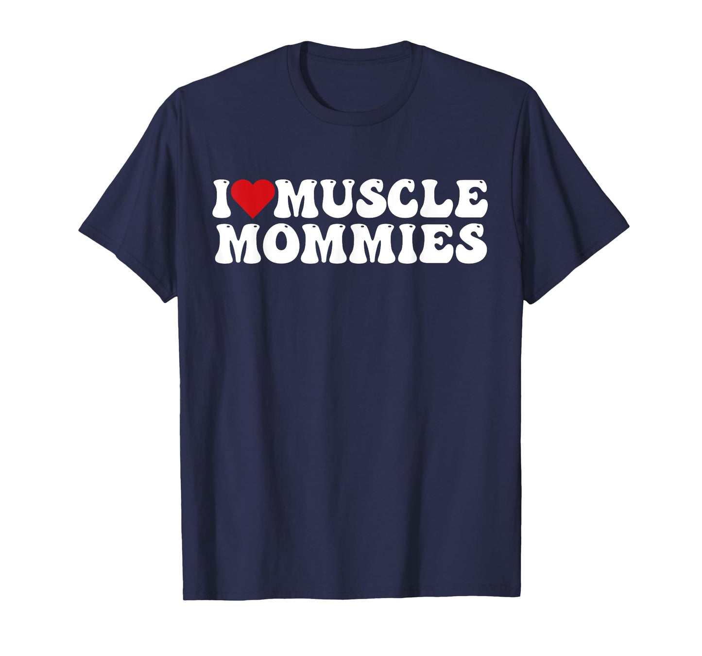 I Love Muscle Mommies, I Heart Muscle Mommies T-Shirt