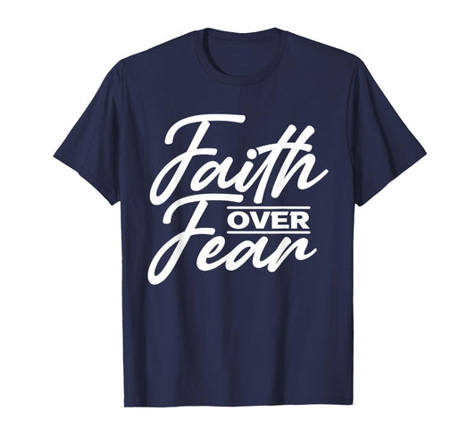 Faith Over Fear Christian God Jesus Faith Christianity T-Shirt