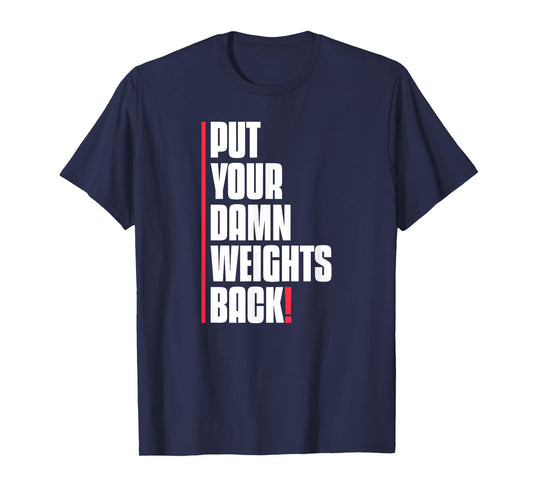 Put Your Damn Weights Back Funny Saying Bodybuilding Workout T-Shirt